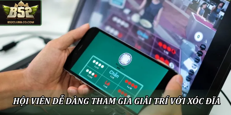 Hội viên dễ dàng tham gia giải trí mỗi khi lựa chọn xóc đĩa