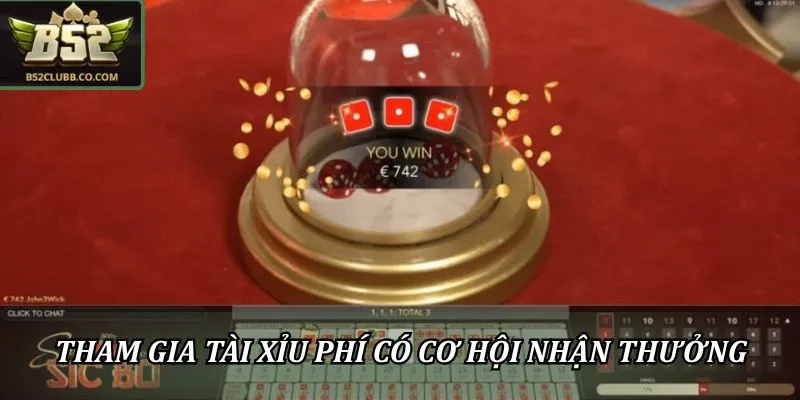 Tham gia tài xỉu B52Club miễn phí có cơ hội nhận thưởng
